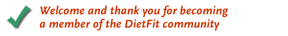 Welcome and thank you for becoming a member of the DietFit community